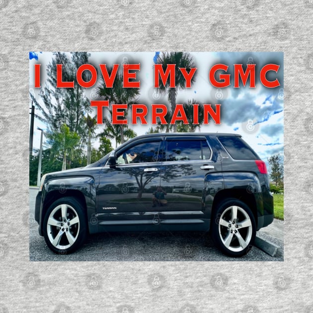 I Love My GMC Terrain Too by ZerO POint GiaNt